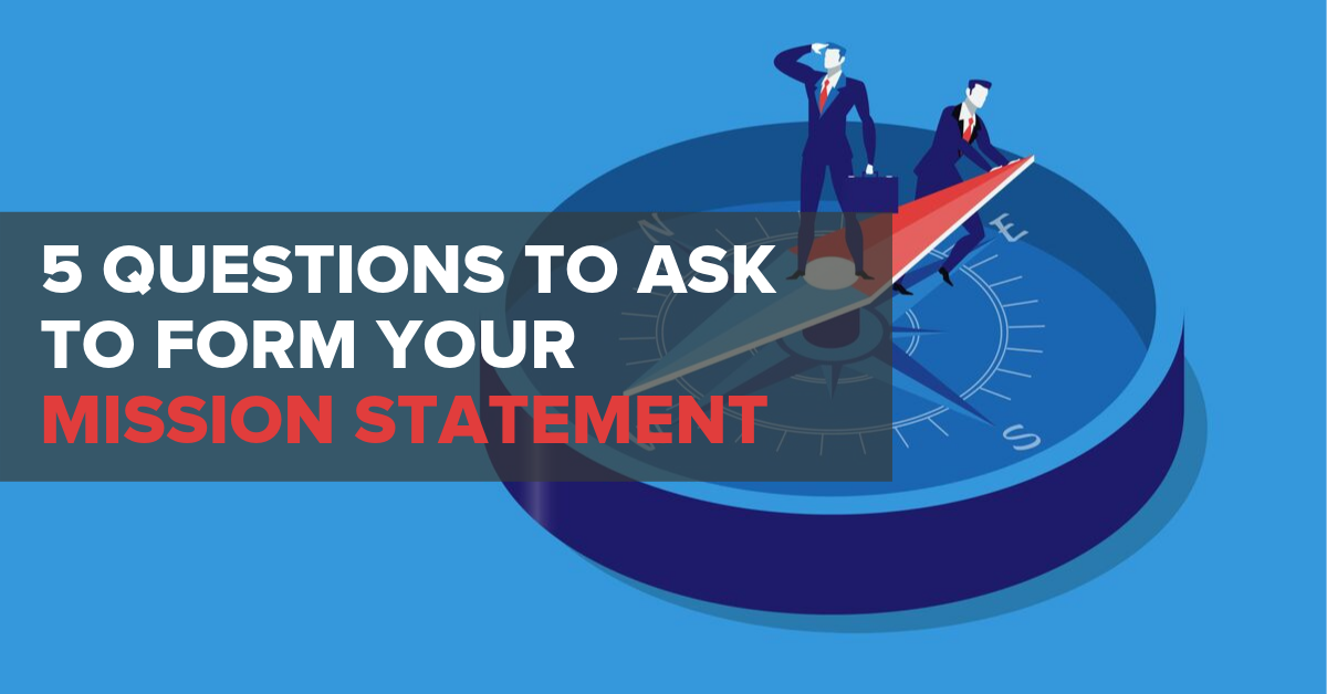 5 Questions to Ask to Form Your Mission Statement